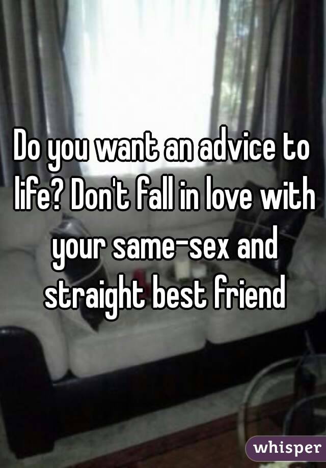 Do you want an advice to life? Don't fall in love with your same-sex and straight best friend