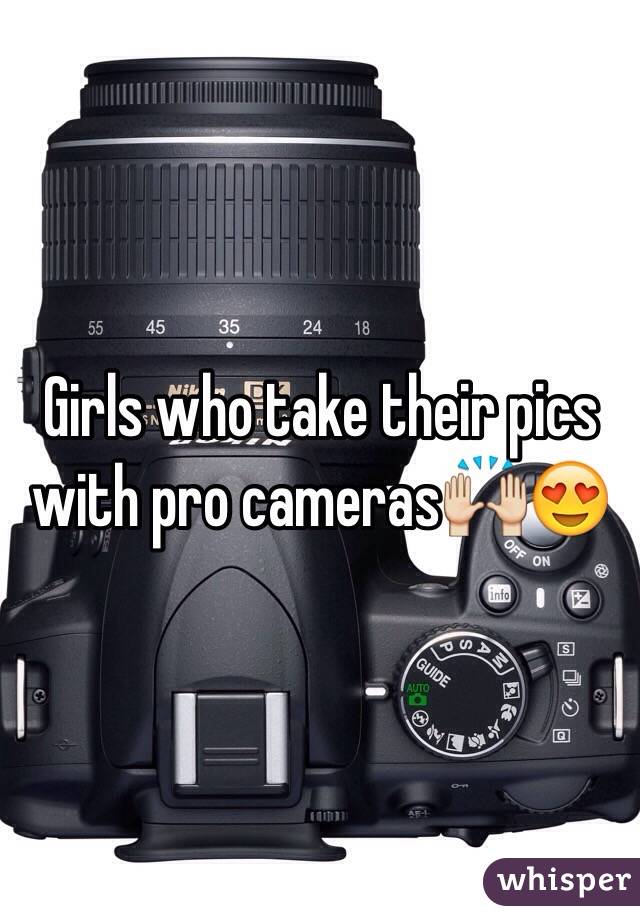 Girls who take their pics with pro cameras🙌😍