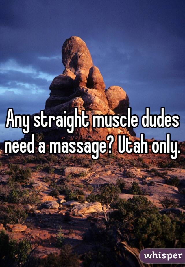 Any straight muscle dudes need a massage? Utah only. 