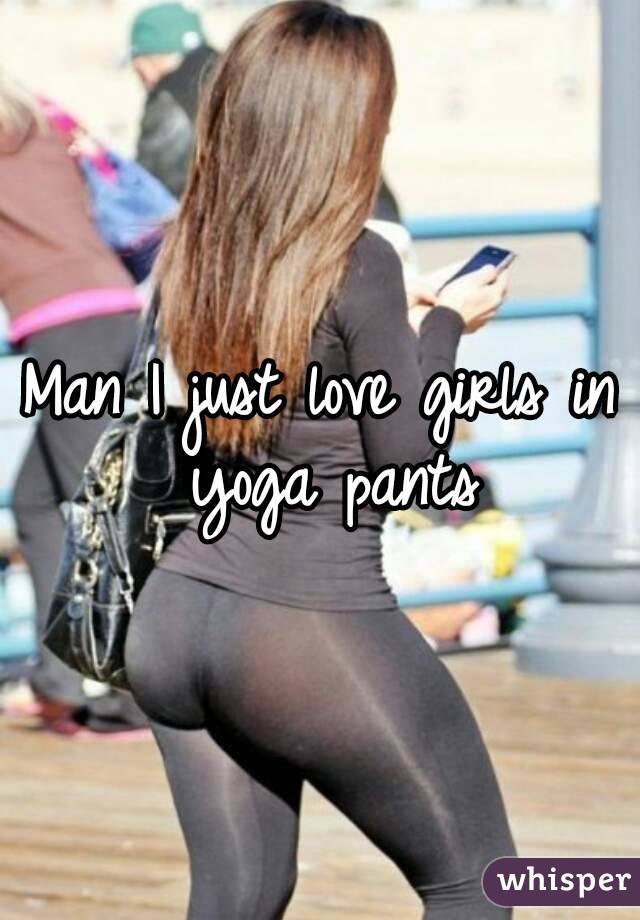 Man I just love girls in yoga pants