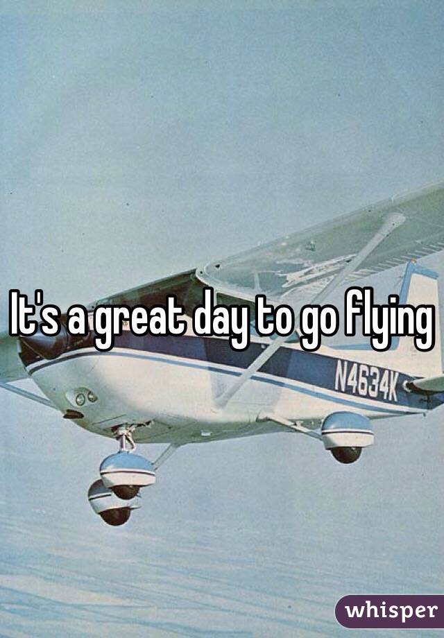 It's a great day to go flying 