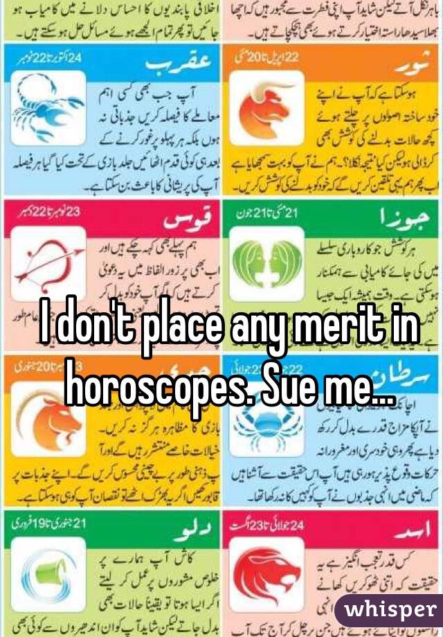 I don't place any merit in horoscopes. Sue me...