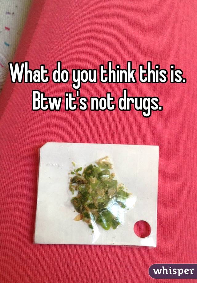 What do you think this is. Btw it's not drugs. 