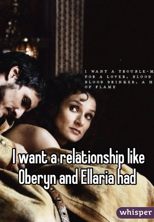  I want a relationship like Oberyn and Ellaria had
