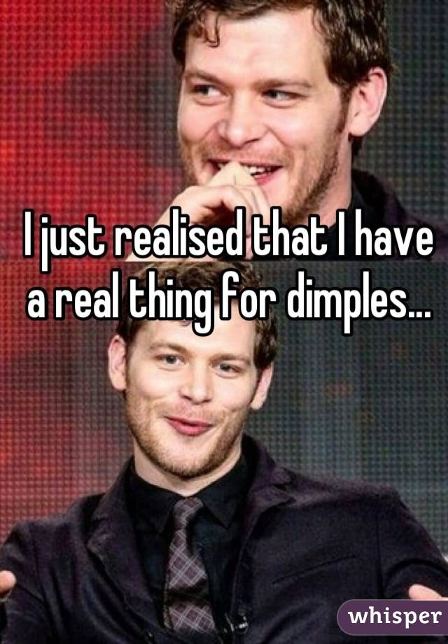 I just realised that I have a real thing for dimples...