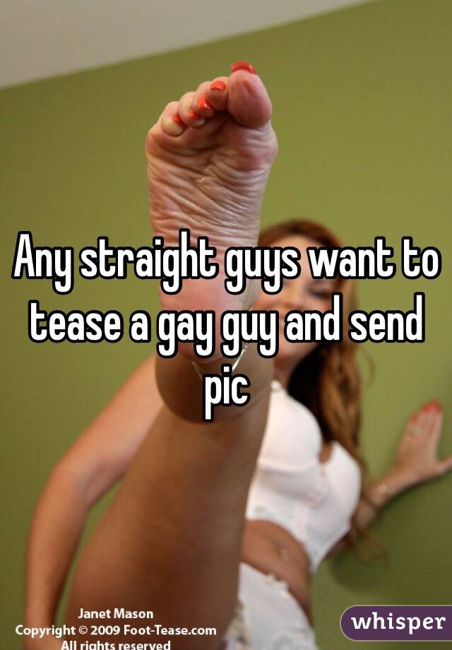 Any straight guys want to tease a gay guy and send pic