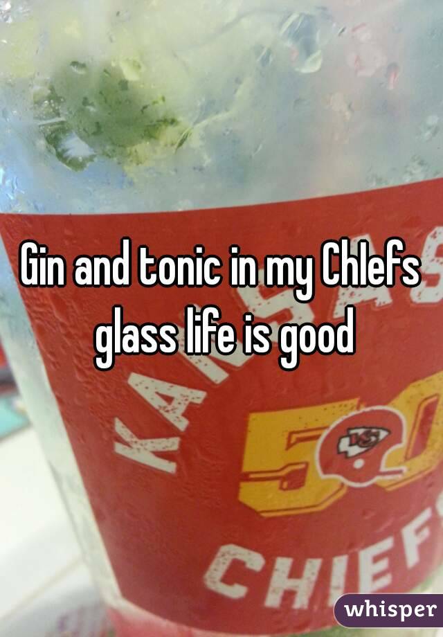 Gin and tonic in my ChIefs glass life is good