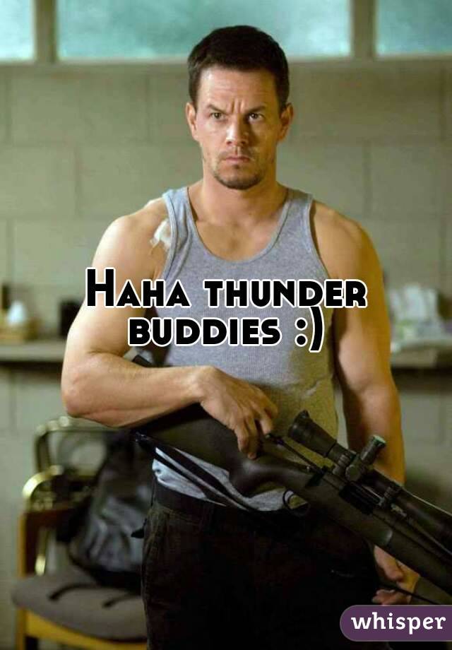 Haha thunder buddies :) 
