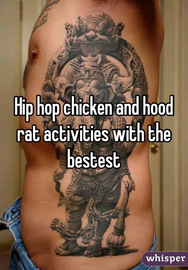Hip hop chicken and hood rat activities with the bestest 