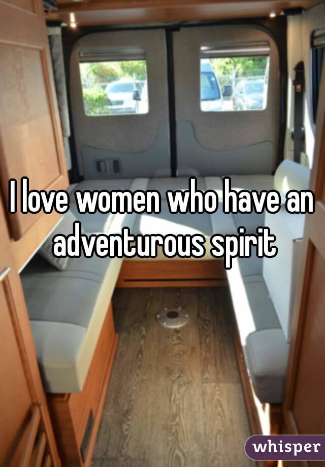 I love women who have an adventurous spirit