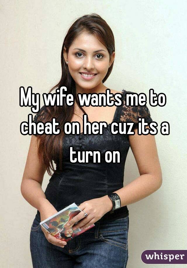 My Wife Wants Me To Cheat O