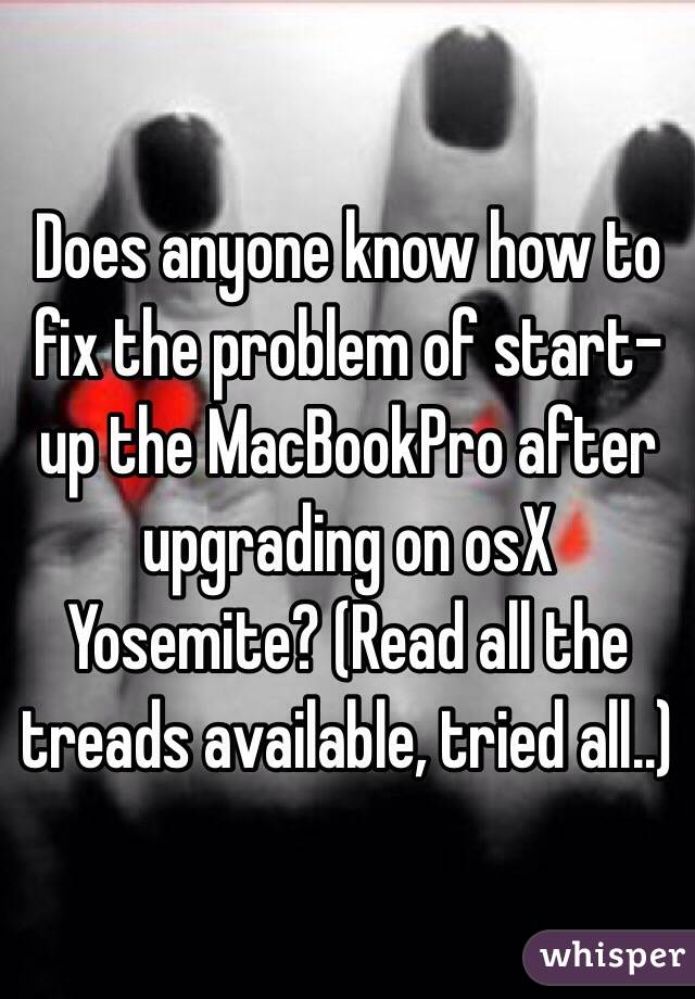 Does anyone know how to fix the problem of start-up the MacBookPro after upgrading on osX Yosemite? (Read all the treads available, tried all..) 