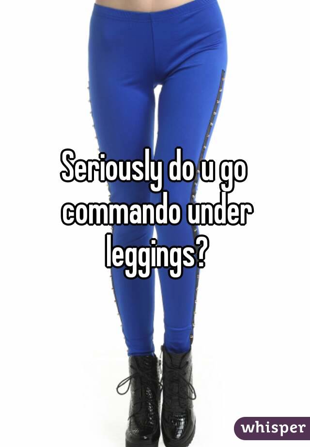 Should You Go Commando In Leggings