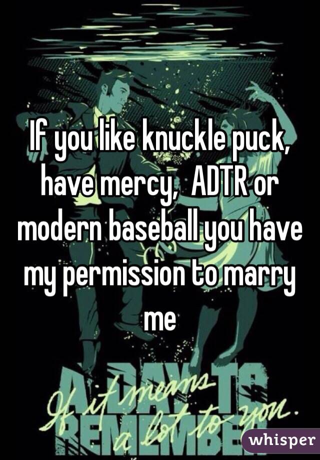 If you like knuckle puck, have mercy,  ADTR or modern baseball you have my permission to marry me