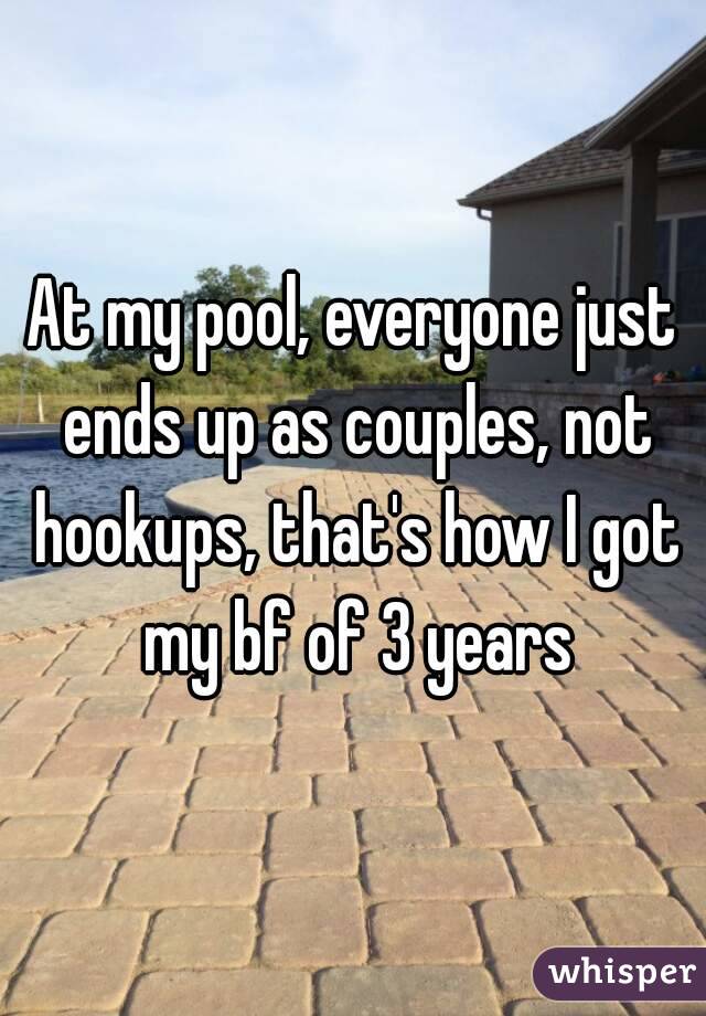 At my pool, everyone just ends up as couples, not hookups, that's how I got my bf of 3 years