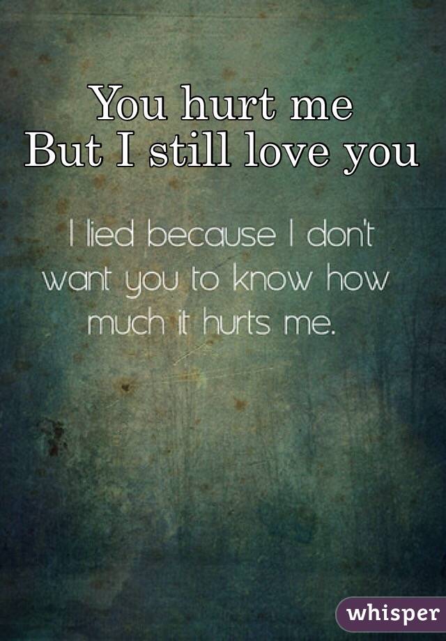 You but i me love hurt you still you hurt