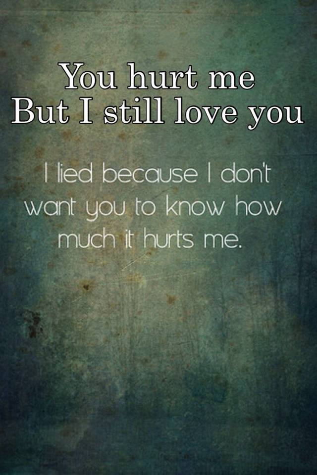 But me you love still you i hurt You Hurt