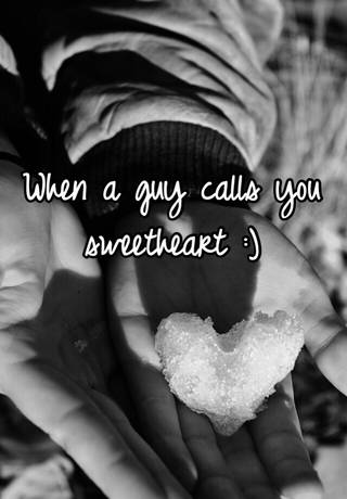 Sweetheart you your when calls boyfriend What does