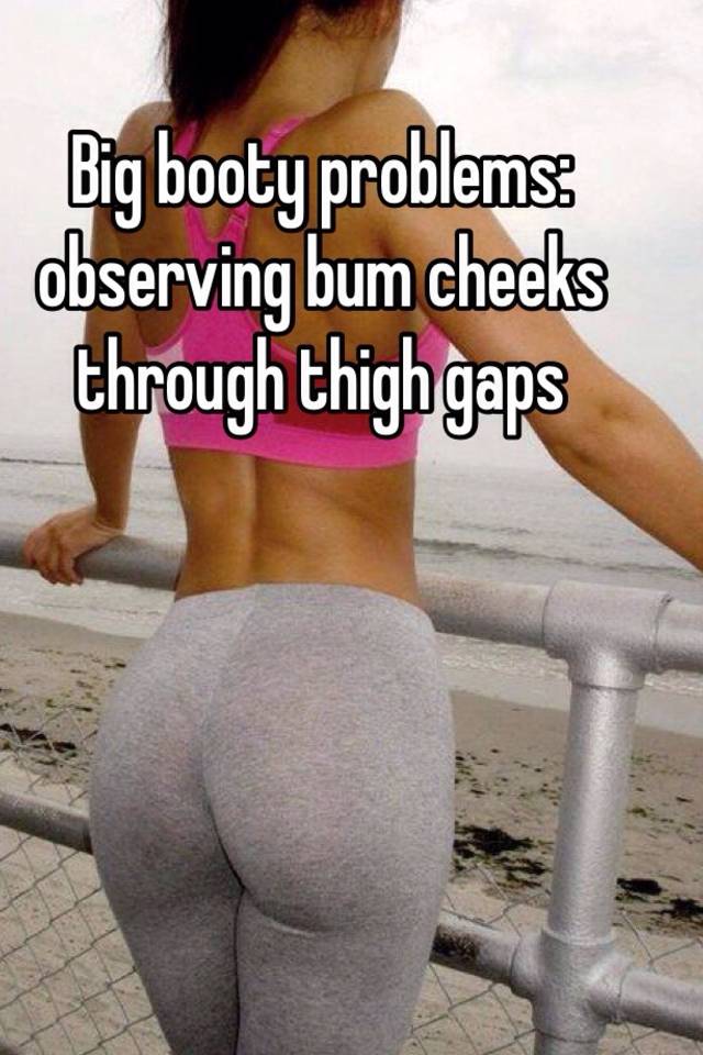 Booty cheeks big butt Big ass: