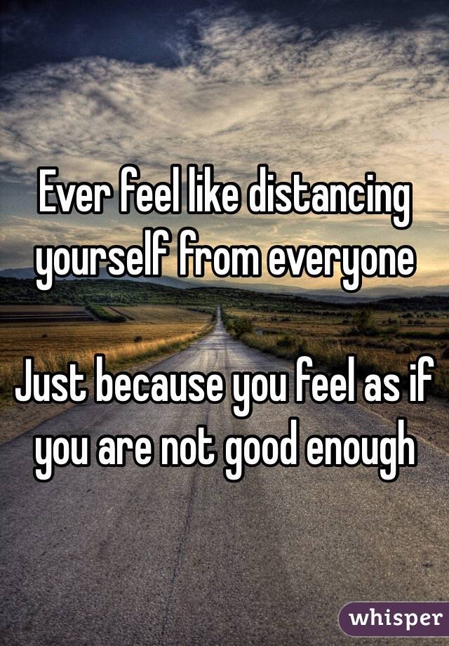 ever-feel-like-distancing-yourself-from-everyone-just-because-you-feel