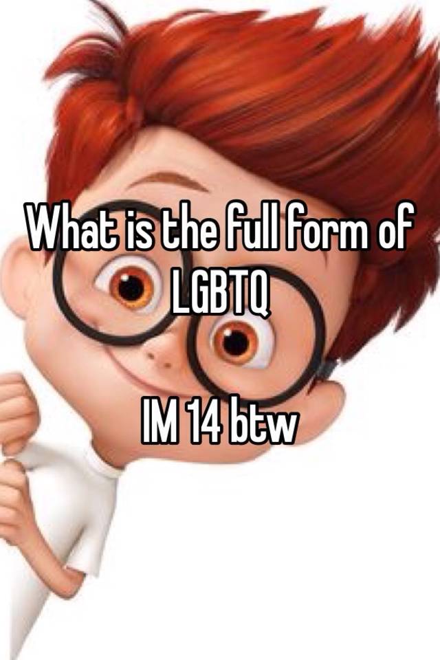 What is the full form of LGBTQ IM 14 btw