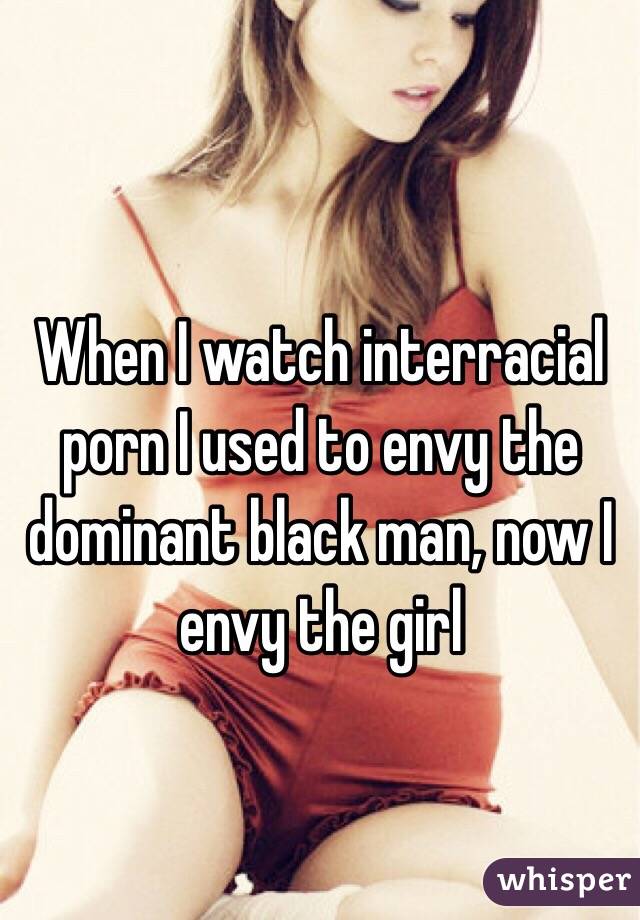 Interracial Used - When I watch interracial porn I used to envy the dominant ...