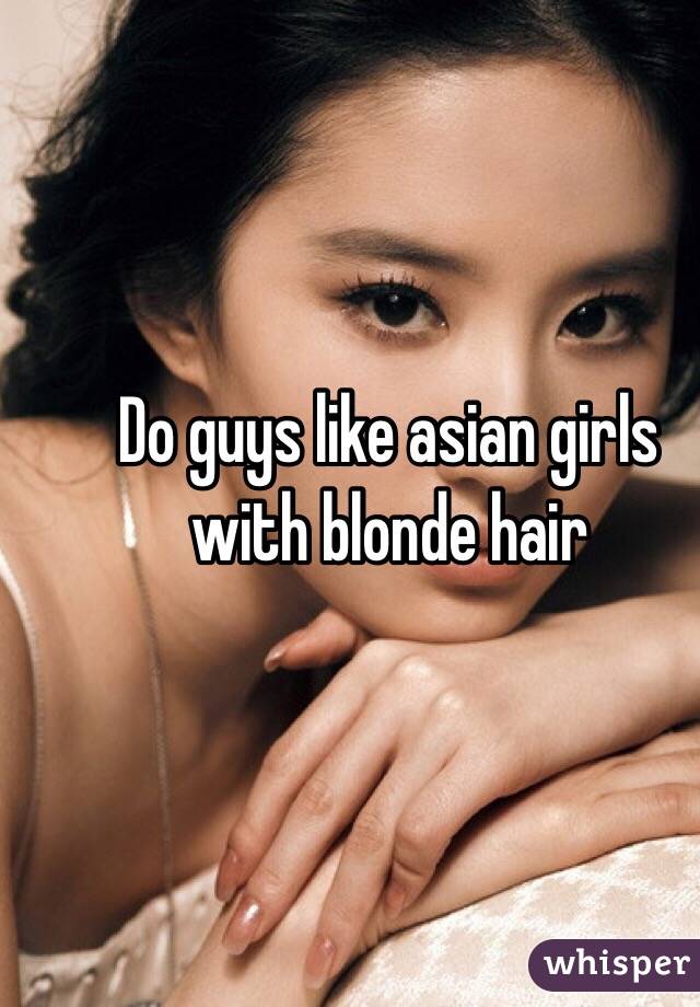 Do Guys Like Asian Girls With Blonde Hair