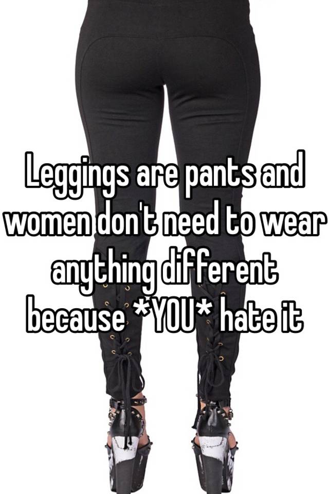 Do you consider leggings as pants? Why or why not? - Quora