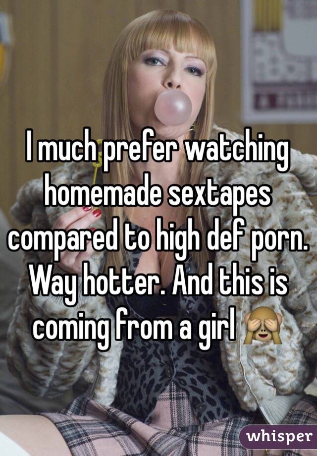 Homemade High Def Porn - I much prefer watching homemade sextapes compared to high ...