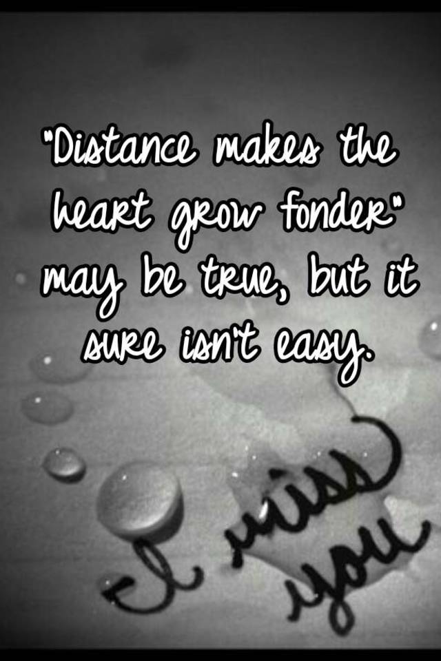 Distance Makes The Heart Grow Fonder May Be True But It Sure Isn T Easy