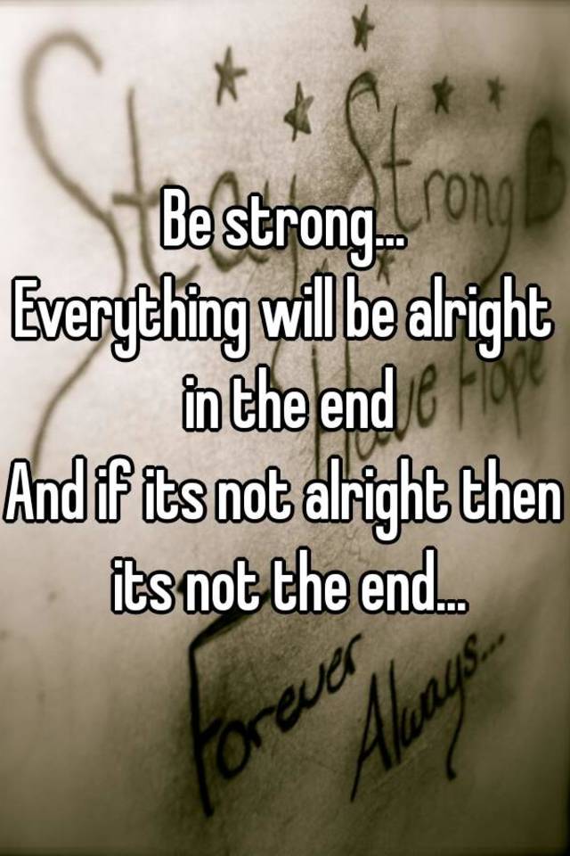 be strong everything will be fine