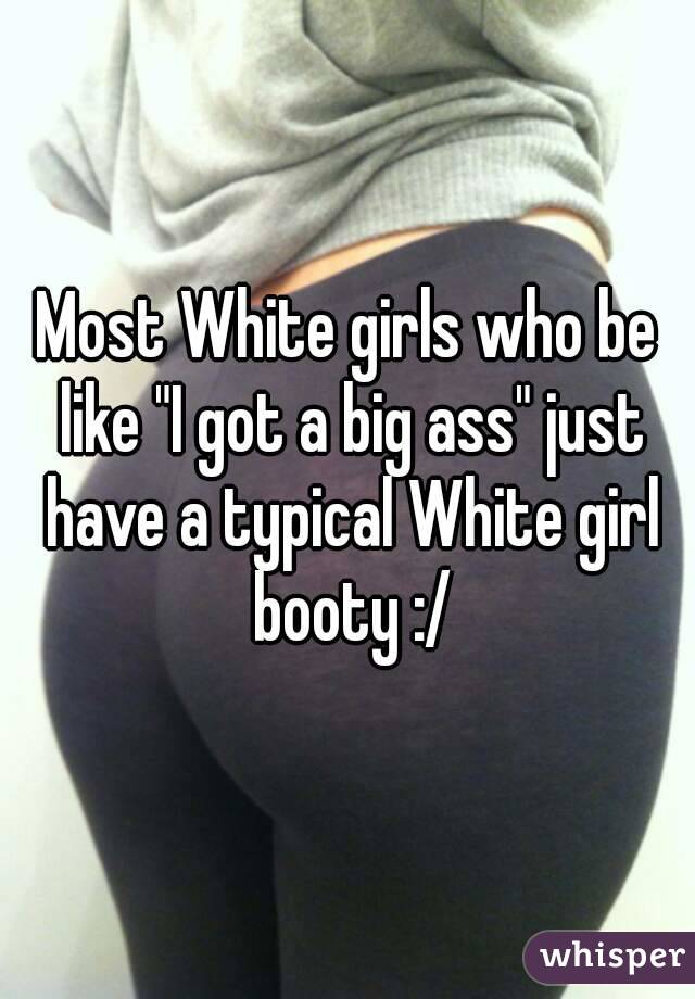 White girl got an ass
