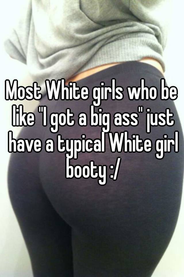 Women white phat ass 