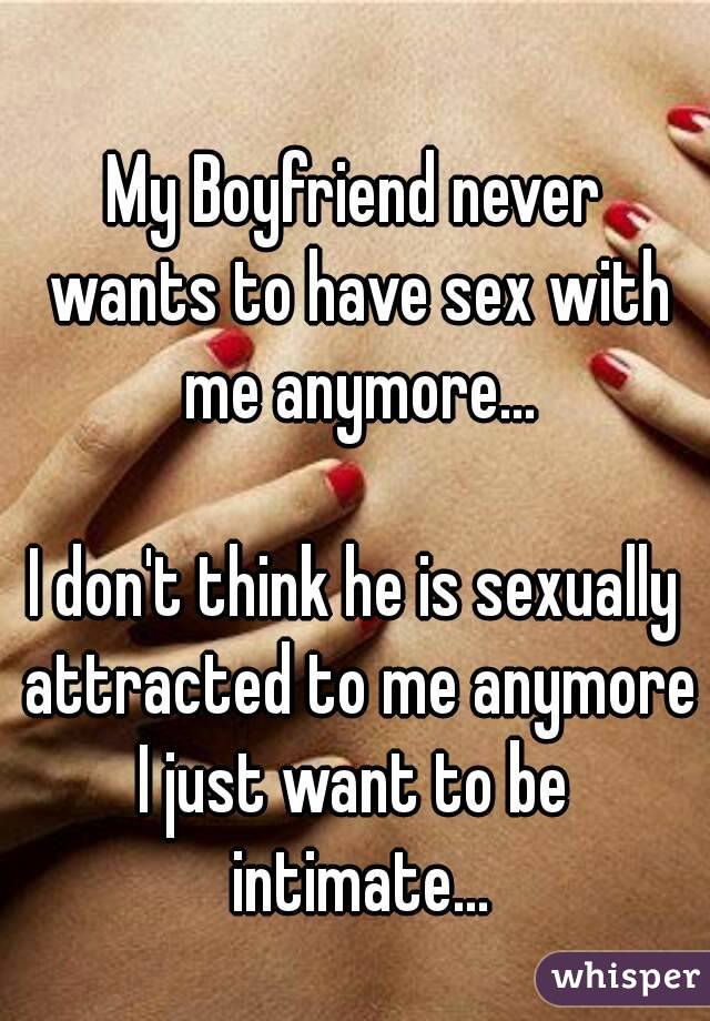 My boyfriend never wants to have sex anymore