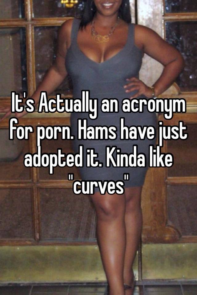 Adopted Porn - It's Actually an acronym for porn. Hams have just adopted it ...