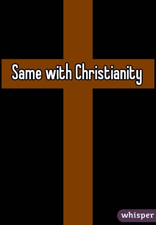 Same with Christianity