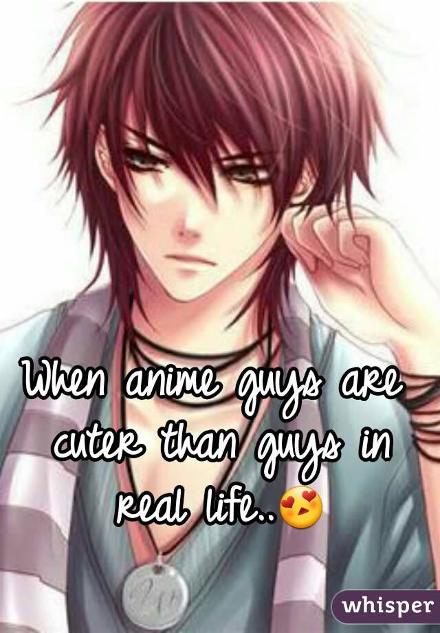 When anime guys are cuter than guys in real life..😍