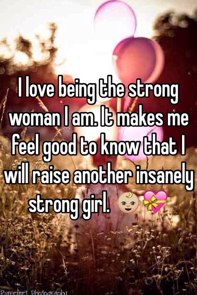 Makes woman what a strong What is