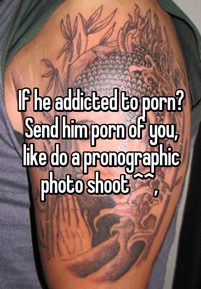 640px x 920px - If he addicted to porn? Send him porn of you, like do a ...