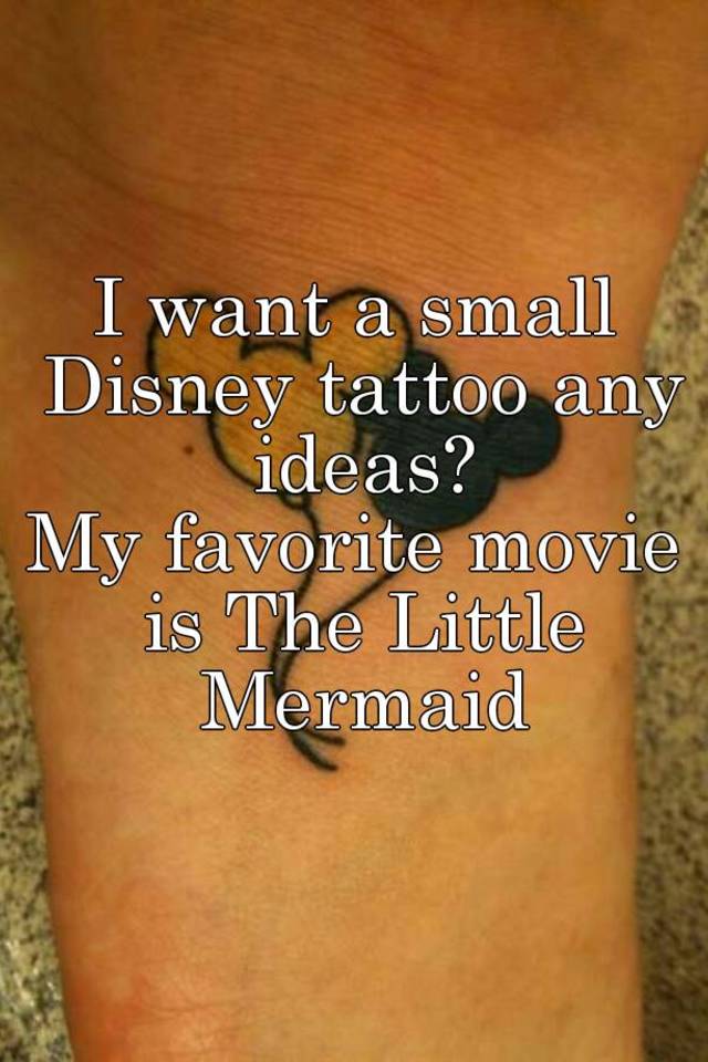 I Want A Small Disney Tattoo Any Ideas My Favorite Movie Is The