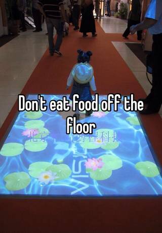 Don T Eat Food Off The Floor