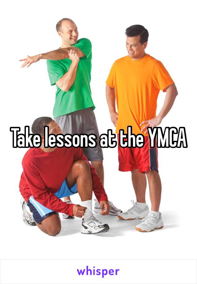 Take lessons at the YMCA 
