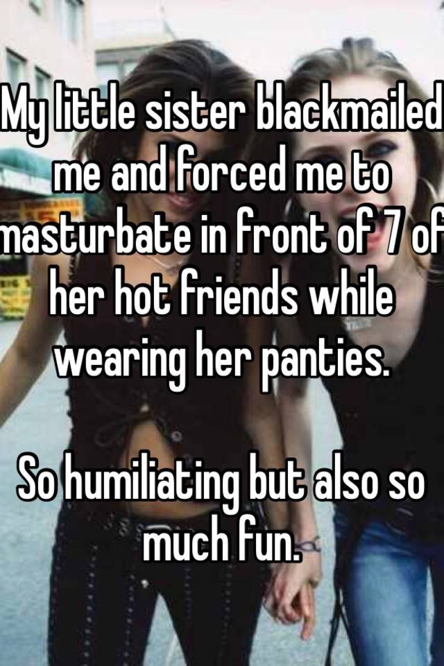 Someone posted a whisper, which reads "My little sister blackmailed me...
