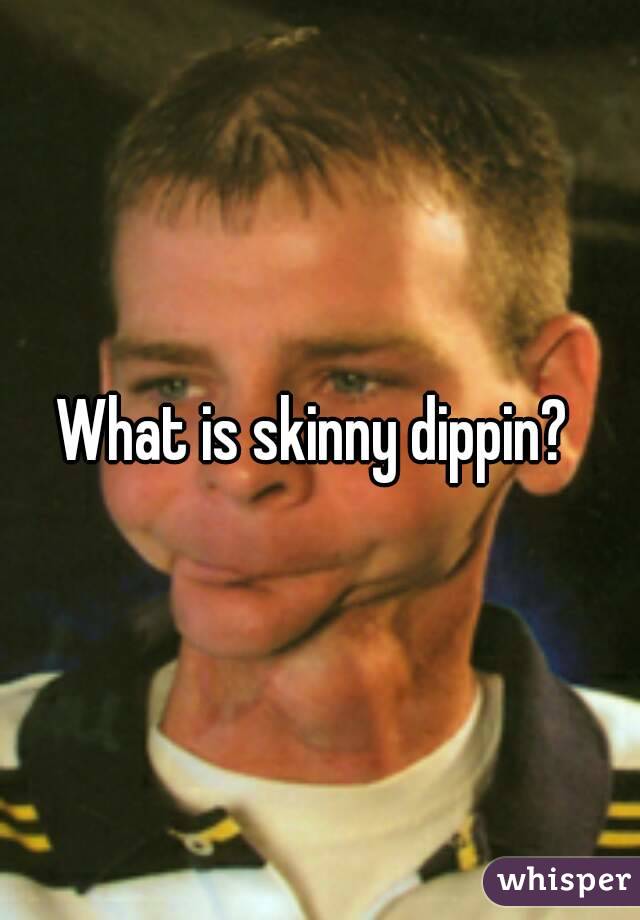 What is skinny dippin? 