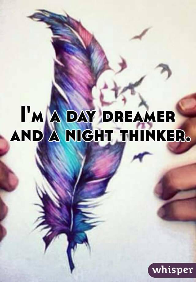 i-m-a-day-dreamer-and-a-night-thinker