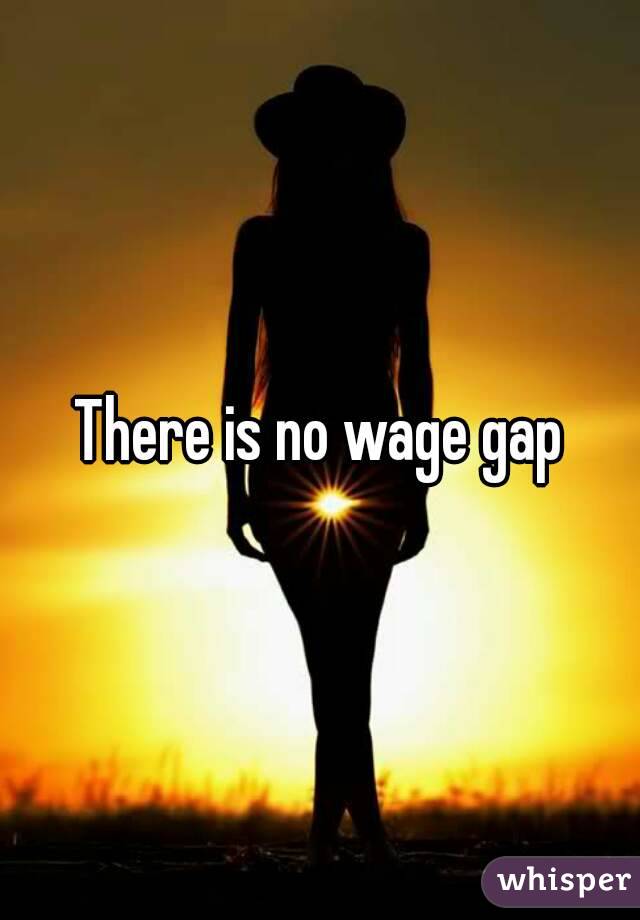 There is no wage gap