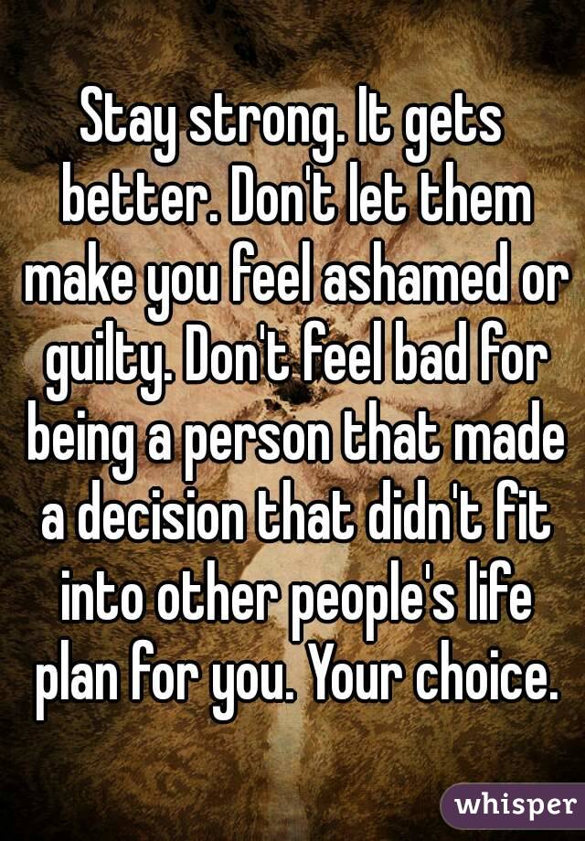 stay-strong-it-gets-better-don-t-let-them-make-you-feel-ashamed-or