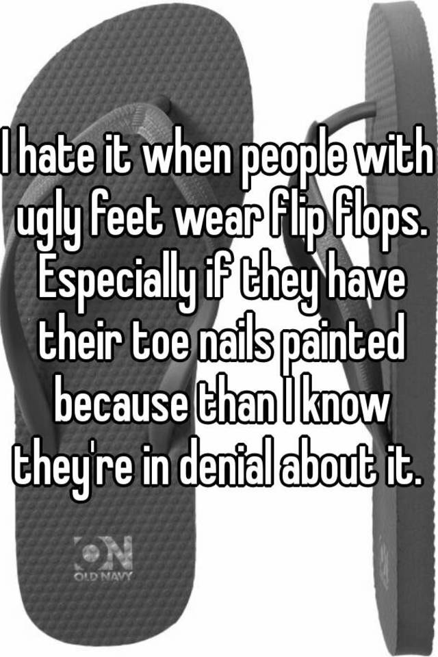 i hate flip flops