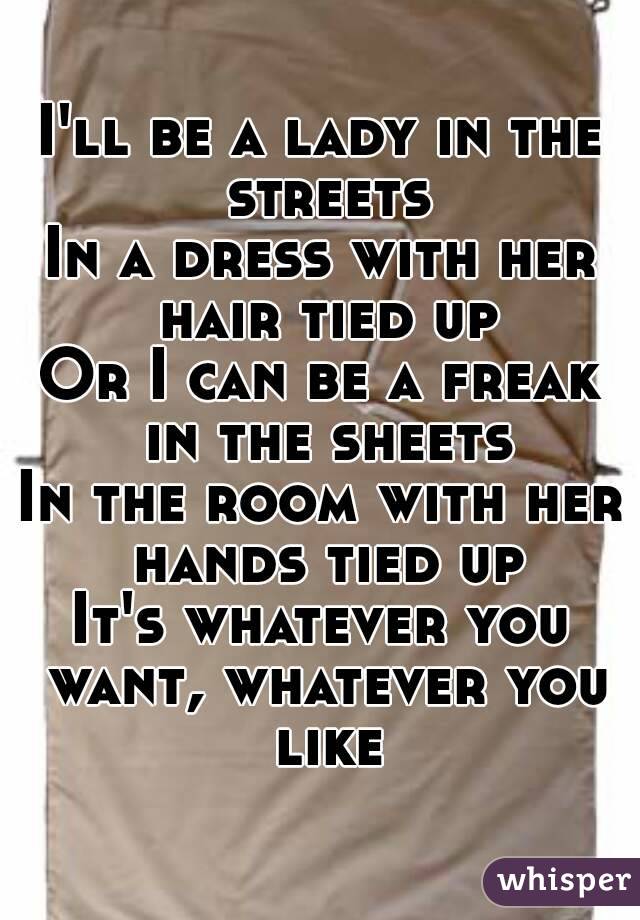 I can be a freak in the sheets.