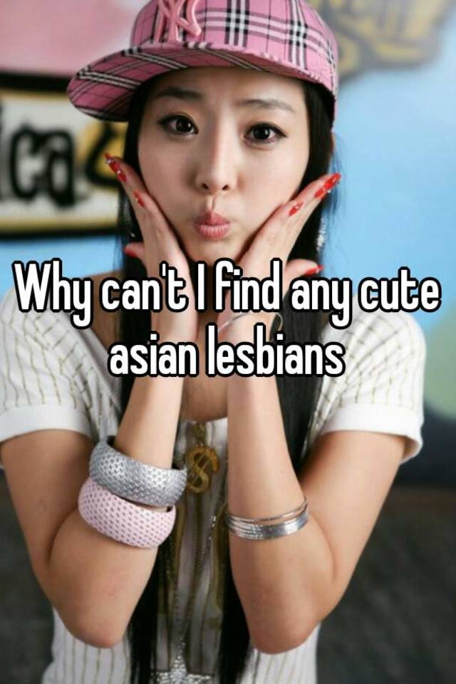 Why Cant I Find Any Cute Asian Lesbians